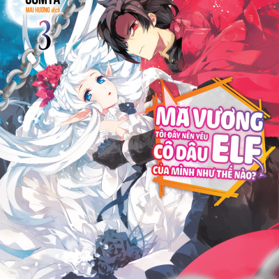 Ma Vương Tôi Đây Nên Yêu Cô Dâu Elf Của Mình Như Thế Nào? - Tập 3 - Tặng Kèm Bookmark + Postcard