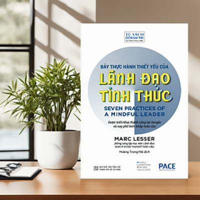 Bảy Thực Hành Thiết Yếu Của Lãnh Đạo Tỉnh Thức(Seven Practices of a Mindful Leader) - PACE185