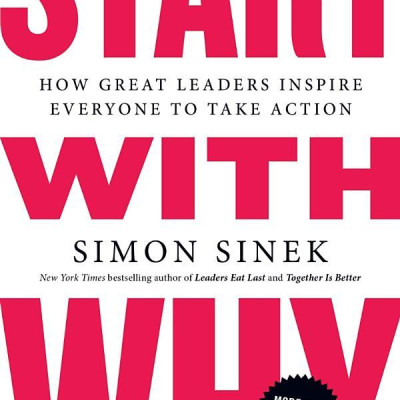 Start with Why: How Great Leaders Inspire Everyone to Take Action