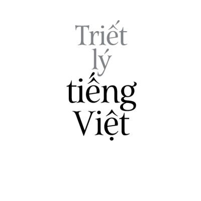 Tiếng Việt Giàu Đẹp - Triết Lý Tiếng Việt