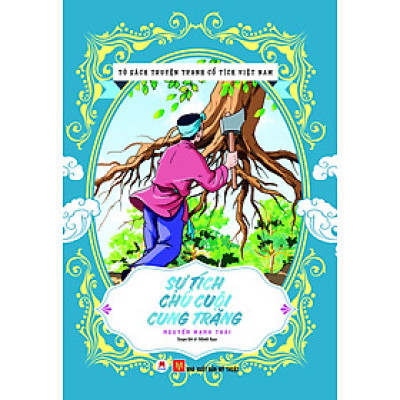 Tủ sách Truyện Tranh Cổ Tích Việt Nam - Sự Tích Chú Cuội Cung Trăng (Tái Bản) -Nguyễn Mạnh Thái