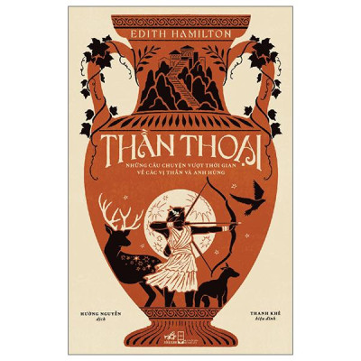 Sách - Thần Thoại - Những Câu Chuyện Vượt Thời Gian Về Các Vị Thần Và Anh Hùng