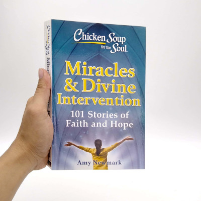 Chicken Soup For The Soul: Miracles & Divine Intervention: 101 Stories Of Faith And Hope