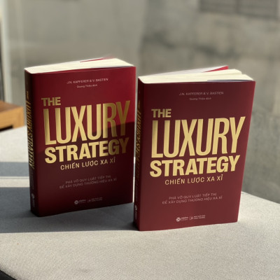The Luxury Strategy: Chiến Lược Xa Xỉ - Phá Vỡ Quy Luật Tiếp Thị Để Xây Dựng Thương Hiệu Xa Xỉ
