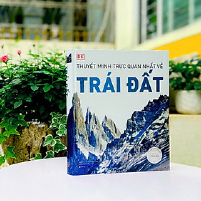 Sách - Thuyết Minh Trực Quan Nhất Về Trái Đất - Bìa Cứng