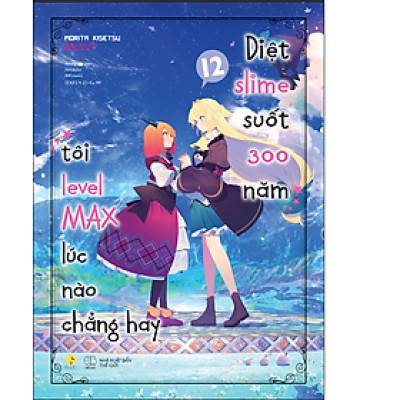 Diệt Slime Suốt 300 Năm, Tôi Levelmax Lúc Nào Chẳng Hay (Tập 12)" - SÁCH LIGHT NOVEL