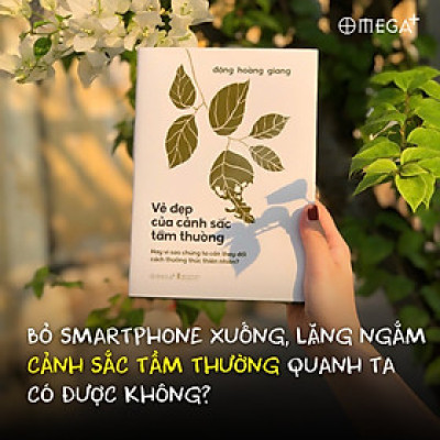 Vẻ Đẹp Của Cảnh Sắc Tầm Thường - Hay Vì Sao Chúng Ta Cần Thay Đổi Cách Thưởng Thức Thiên Nhiên? (Đặng Hoàng Giang) - Omega Plus