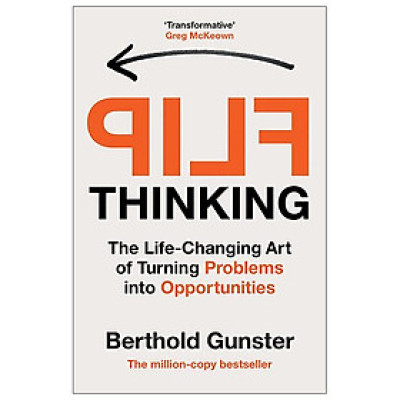 Flip Thinking: The Life-Changing Art Of Turning Problems Into Opportunities