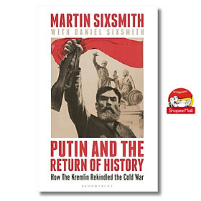 Sách - Putin And The Return Of History How The Kremlin Rekindled the Cold War by Martin Sixsmith