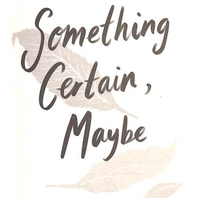 Something Certain, Maybe