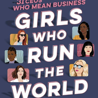 Girls Who Run The World: Thirty CEOs Who Mean Business