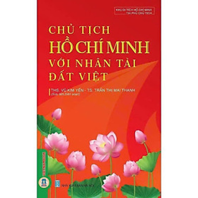 Sách - Chủ Tịch Hồ Chí Minh Với Nhân Tài Đất Việt - Vũ Kim Yến - VIETNAMBOOK