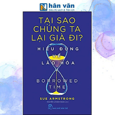 Tại Sao Chúng Ta Lại Già Đi? - Hiểu Đúng Về Lão Hóa