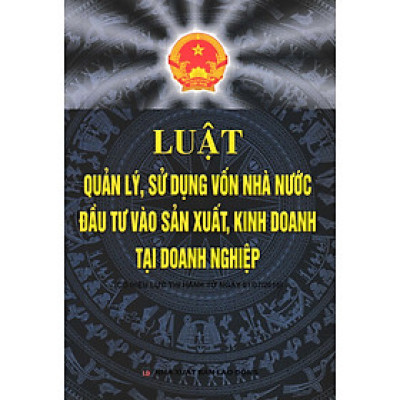 Luật Quản Lý, Sử Dụng Vốn Nhà Nước Đầu Tư Vào Sản Xuất, Kinh Doanh Tại Doanh Nghiệp - DH