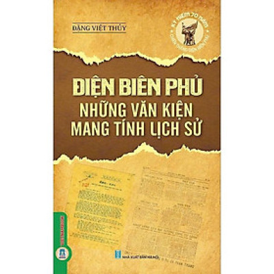 Sách - Điện Biên Phủ Những Văn Kiện Mang Tính Lịch Sử - Đặng Việt Thủy - VIETNAMBOOK