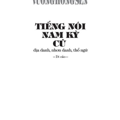 Sách - Tiếng Nói Nam Kỳ Cũ - Địa Danh, Nhơn Danh, Thổ Ngữ (Bìa Cứng)