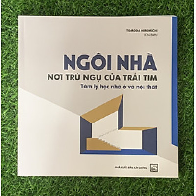 Ngôi Nhà, Nơi Trú Ngụ Của Trái Tim - Tâm Lý Học Nhà Ở Và Nội Thất