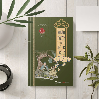 HIỂU NGƯỜI để DÙNG NGƯỜI - Minh Triết Phương Đông