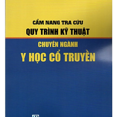 CẨM NANG TRA CỨU QUY TRÌNH KỸ THUẬT CHUYÊN NGÀNH Y HỌC CỔ TRUYỀN