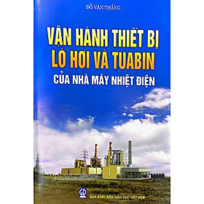 Vận hành thiết bị lò hơi và tua bin của nhà máy nhiệt điện