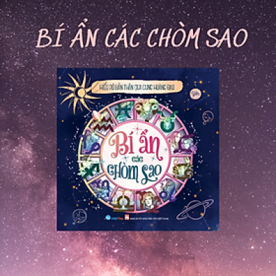 Sách - Bí Ẩn Các Chòm Sao - Hiểu Rõ Bản Thân Qua Cung Hoàng Đạo (VT)