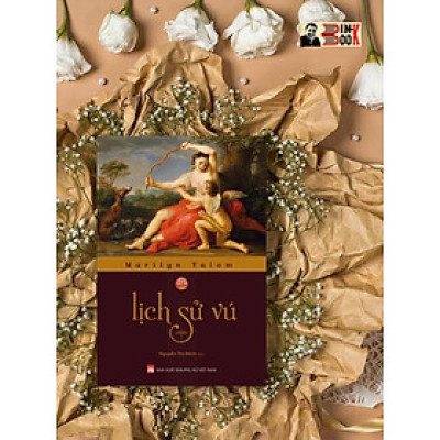 LỊCH SỬ VÚ – BÌA MỀM – NXB PHỤ NỮ -