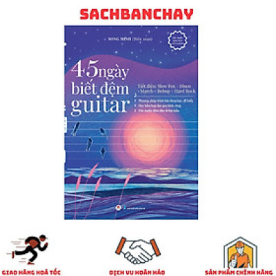 45 Ngày Biết Đệm Guitar: Tiết Điệu Slow Fox-Disco-March-Bebop-Hard Rock (Tái Bản 2023)