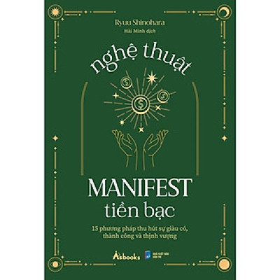 Sách - Nghệ Thuật Manifest Tiền Bạc - 15 Phương Pháp Thu Hút Sự Giàu Có, Thành Công Và Thịnh Vượng - AZ Việt Nam