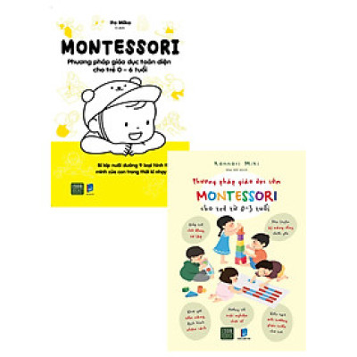 COMBO MONTESSORI - PHƯƠNG PHÁP GIÁO DỤC TOÀN DIỆN CHO TRẺ 0-6 TUỔI + PHƯƠNG PHÁP GIÁO DỤC SỚM MONTESSORI CHO TRẺ TỪ 0 – 3 TUỔI (BỘ 2 CUỐN)