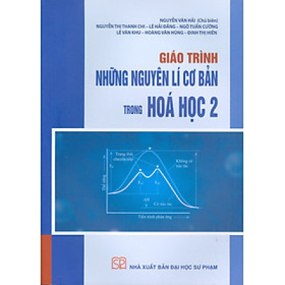 Giáo trình Những nguyên lí cơ bản trong hóa học 2 - Nguyễn Văn Hải (Chủ biên), Nguyễn Thị Thanh Chi, Lê Hải Đăng, Ngô Tuấn Cường, Lê Văn Khu, Hoàng Văn Hùng, Đinh Thị Hiền