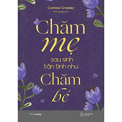 Chăm Mẹ Sau Sinh Tận Tình Như Chăm Bé