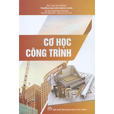 Cơ Học Công Trình - TS. Phan Đình Hào (Chủ biên), ThS. Đỗ Minh Đức, ThS. Lê Cao Tuấn