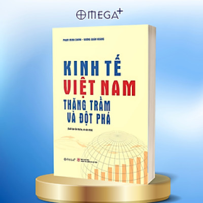 Kinh Tế Việt Nam - Thăng Trầm Và Đột Phá - Những Bước Chuyển Mình Của Kinh Tế Việt Nam  