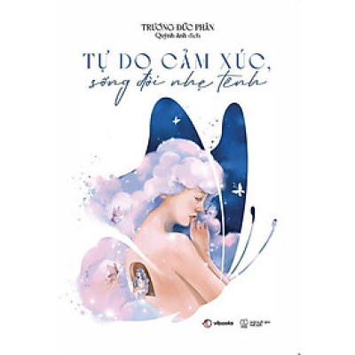Sách - Tự Do Cảm Xúc, Sống Đời Nhẹ Tênh - Bản Quyền