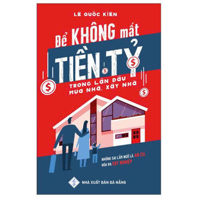 Sách - Để Không Mất Tiền Tỷ Trong Lần Đầu Mua Nhà, Xây Nhà