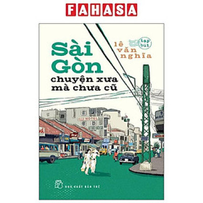Sách - Sài Gòn - Chuyện Xưa Mà Chưa Cũ (Tái Bản 2025)