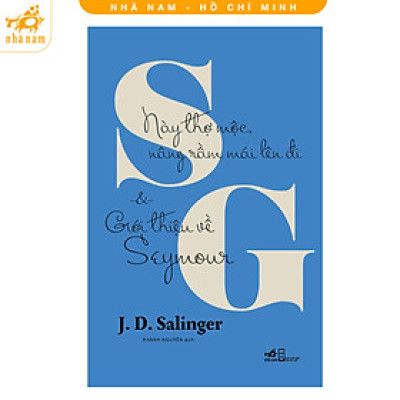 Sách - Này Thợ Mộc, Nâng Rầm Mái Lên Đi Và Giới Thiệu Về Seymour (Nhã Nam HCM)