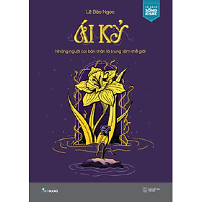 Ái Kỷ - Những Người Coi Bản Thân Là Trung Tâm Thế Giới