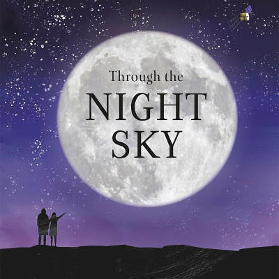 Through The Night Sky: A Collection Of Amazing Adventures Under The Stars