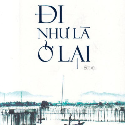 Đi Như Là Ở Lại (Tái Bản)