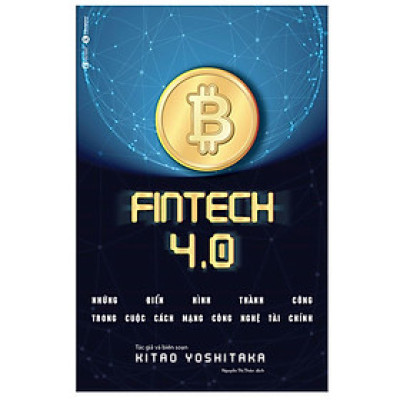 Fintech 4.0 - Những Điển Hình Thành Công Trong Cuộc Cách Mạng Công Nghệ Tài Chính 