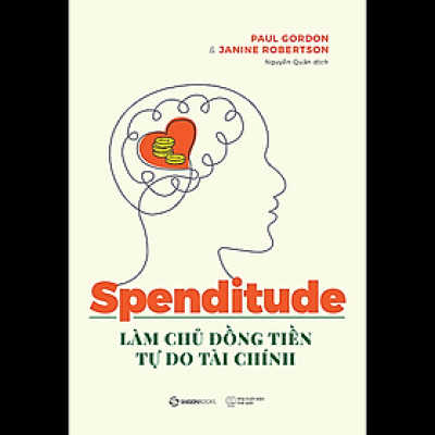 Spenditude: Làm chủ đồng tiền, tự do tài chính - Tác giả Janine Robertson , Paul Gordon
