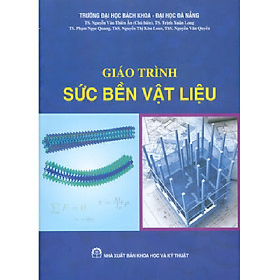 Giáo Trình Sức Bền Vật Liệu -  TS. Nguyễn Văn Thiên Ân chủ biên, TS. Trịnh Xuân Long, TS. Phạm Ngọc Quang, ThS. Nguyễn Thị Kim Loan, ThS. Nguyễn Văn Quyền