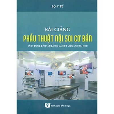 Bài Giảng PHẪU THUẬT NỘI SOI CƠ BẢN - Sách Dùng Đào Tạo Bác Sĩ Và Học Viên Sau Đại Học (Xuât bản lần thứ tư có sửa chữa và bổ sung - năm 2022)