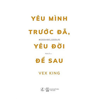 Sách - Yêu Mình Trước Đã, Yêu Đời Để Sau - Vex King - AZ Việt Nam