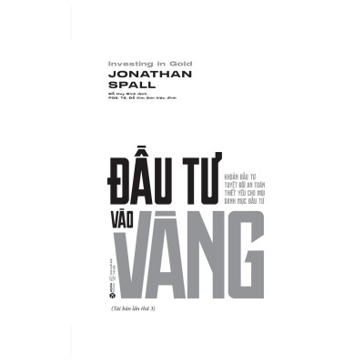 Đầu Tư Vào Vàng - Khoản Đầu Tư Tuyệt Đối An Toàn Thiết Yếu Cho Mọi Danh Mục Đầu Tư (Tái Bản 2024)