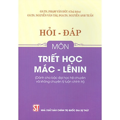 Hỏi - Đáp Môn Triết Học Mác - Lênin (Dùng cho bậc đại học hệ chuyên và không chuyên lý luận chính trị)