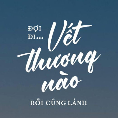Đợi Đi... Vết Thương Nào Rồi Cũng Lành (Tái Bản 2023)