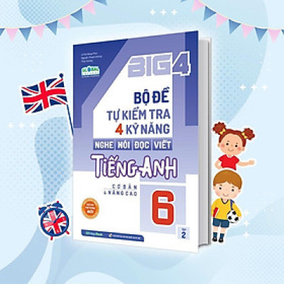 Sách - Big 4 Bộ Đề Tự Kiểm Tra 4 Kỹ Năng Nghe - Nói - Đọc - Viết Tiếng Anh Cơ Bản Và Nâng Cao Lớp 6 - Tập 2 - Megabook