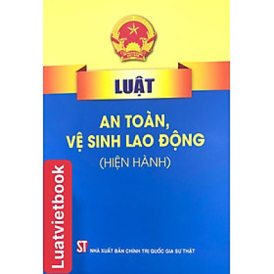 Luật  An Toàn, Vệ Sinh Lao Động ( hiện hành ) 
